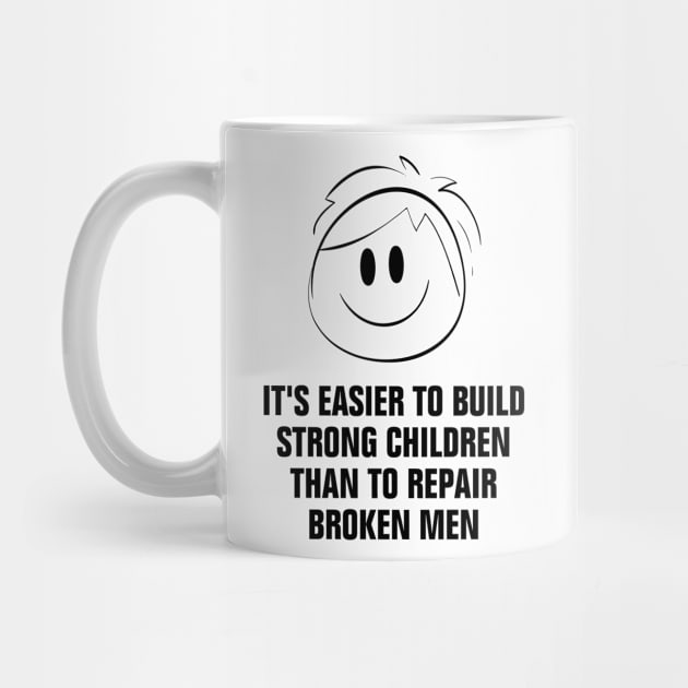 It Is Easier to Build Strong Children Than to Repair Broken Men design by empathyhomey